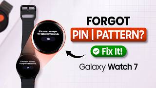 Forgot PIN or Pattern on Galaxy Watch7? Here’s How to Reset It!