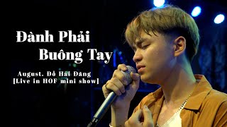 ĐÀNH PHẢI BUÔNG TAY - August. Đỗ Hải Đăng x Dz (Official Live Version)