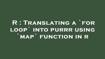 R : Translating a `for loop` into purrr using `map` function in r
