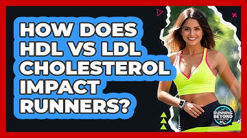 How Does HDL Vs LDL Cholesterol Impact Runners? - Running Beyond Limits