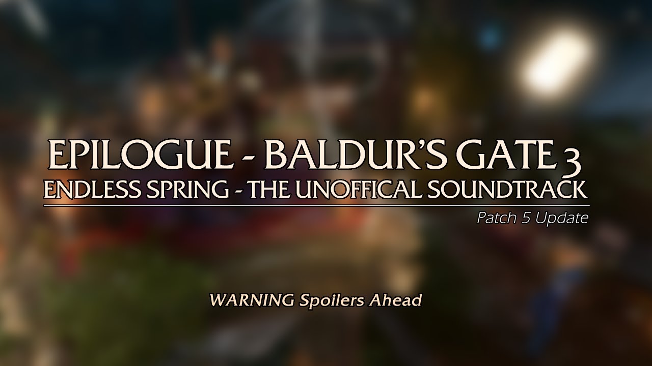 Endless Spring BALDUR'S GATE 3 OST – Endless Spring | EPILOGUE Song (Patch 5 Update ...