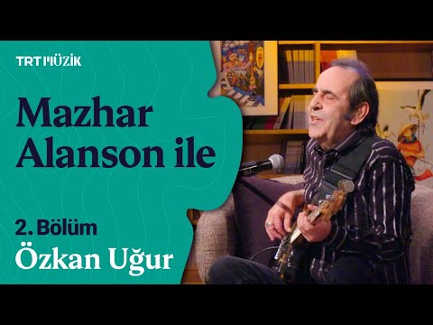 Mazhar Alanson ile | 2. Bölüm (Konuk: Özkan Uğur) #MazharAlansonile