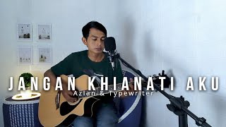 Jangan Khianati Aku  Azlan U0026 The Typewriter  Wahyudi Cover