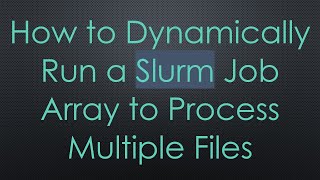 Celebrity How to Dynamically Run a Slurm Job Array to Process Multiple Files Wealth