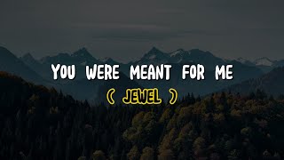 Jewel - You Were Meant For Me (Lyrics)