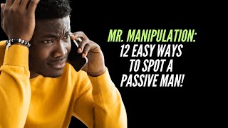 Mr. MANIPULATION: 12 Easy Ways to Spot a PASSIVE Man! screenshot 5