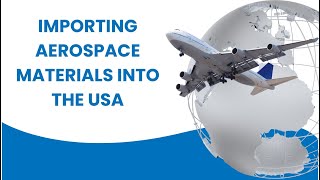 Navigating the Process of Importing Aerospace Materials into the USA