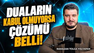 Duaların Kabul Olmuyorsa Çözümü Belli Sorunun Aslında Bu Ramazan Tolga Yolyapan