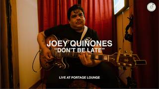 Joey Quiñones - Don't Be Late [LIVE AT PORTAGE LOUNGE]