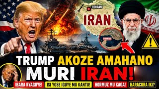 🚨TRUMP AKOZE AMAHANO MURI IRAN😱IBARA RYAGUYE🤔ISI YOSE IGUYE MU KANTU‼️HORMUZ MU KAGA⚠️HARACURA IKI❓