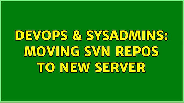 DevOps & SysAdmins: Moving SVN Repos to New Server (3 Solutions!!)