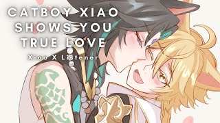 Catboy Xiao Shows you True Love [Xiao X Listener]