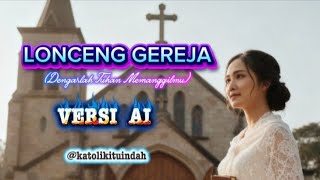 Download Lagu Lagu Rohani Katolik LONCENG GEREJA (Dengarlah Tuhan Memanggilmu) - Versi Ai - @katolikituIndah MP3
