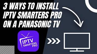 How to Install IPTV Smarters Pro on ANY Panasonic TV (3 Different Ways)