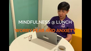 Mindfulness@Lunch - Midday Meditation: Dealing with Worry, Fear and Anxiety | Angie Chew