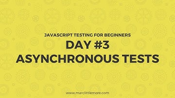 Day 3 - Asynchronous Tests - JavaScript Testing For Beginners