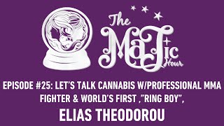 Lets Talk Cannabis w/Professional MMA Fighter & Ring Boy, Elias Theodorou. The Majic Hour #25 @MercedesTerrellOfficial