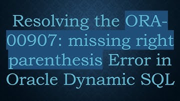 Resolving the ORA-00907: missing right parenthesis Error in Oracle Dynamic SQL