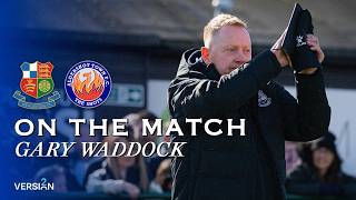 On the match | Gary Waddock | Wealdstone vs Aldershot | 6th April 2026