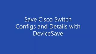 Save Cisco Switch Configurations and Details with DeviceSave
