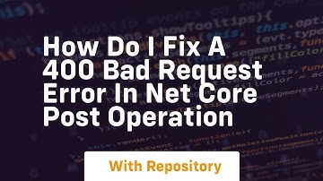 how do i fix a 400 bad request error in net core post operation