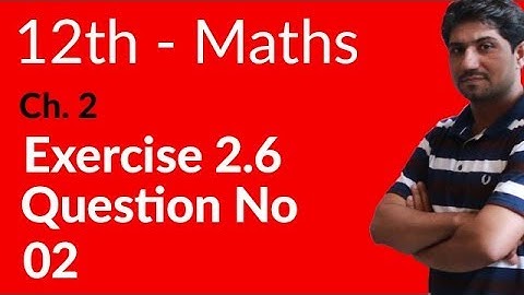 2nd Year Mathematics, Ch 2, Lec 2, Exercise 2.6 Question no 2 -Inter Part 2