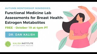 Mentorship Miniseries  - Functional Medicine Lab Assessments for Breast Health  Estrogen