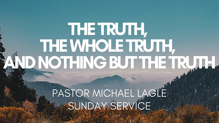 Pastor Michael Lagle - The Truth, The Whole Truth, and Nothing But The Truth - 10/3/2021