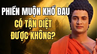 Phiền Muộn Khổ Đau Có Tận Diệt Được Không? Nghe Lời Phật Dạy Để Nhẹ Lòng Ngay! | Minh Triết Phật Đà