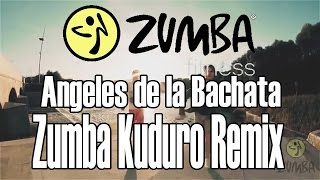 ZUMBA - Angeles de la Bachata - Zumba [Kuduro Remix] - OFFICIAL CHOREOGRAPHY