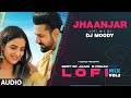 Jhaanjar LoFi Mix Audio Remix By DJ Moody  B Praak  Jaani  Lo Fi Mix Hit Songs