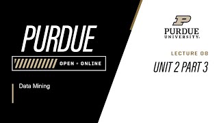 Data Mining | 08 - Unit 2 Part 3 | Purdue University