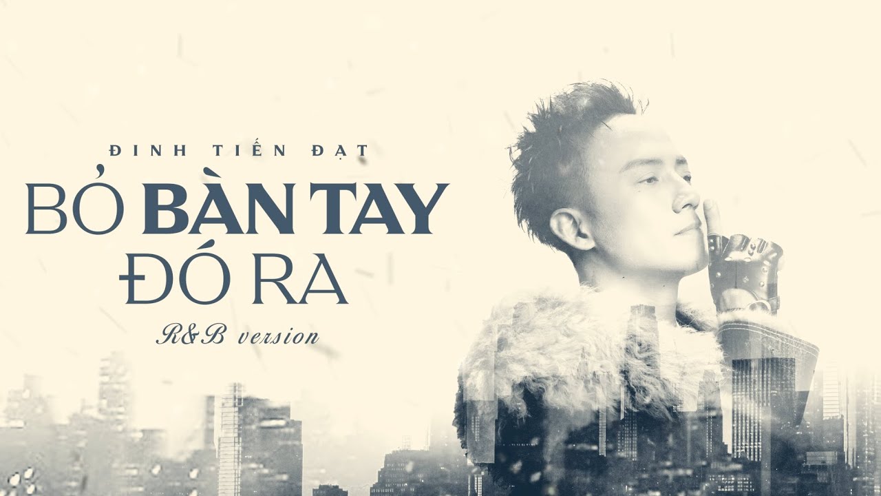 ĐINH TIẾN ĐẠT - BỎ BÀN TAY ĐÓ RA (RnB VERSION) | OFFICIAL MV LYRICS ...
