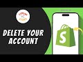 HOW TO DELETE YOUR SHOPIFY ACCOUNT