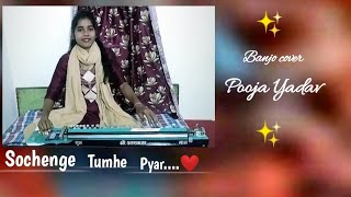 Sochenge Tumhe Pyar  Banjo Cover  Pooja Yadav  Deewana  kumarsanu  banjo banjocover