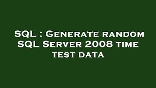 Celebrity SQL : Generate random SQL Server 2008 time test data Net Worth