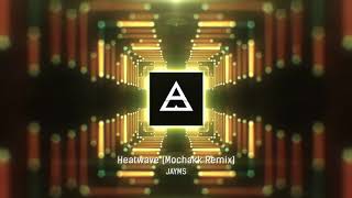 Jayms - Heatwave (Mochakk Remix)