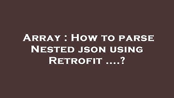 Array : How to parse Nested json using Retrofit ....?