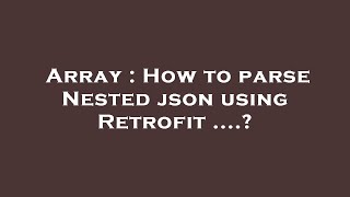 Array : How to parse Nested json using Retrofit ....?