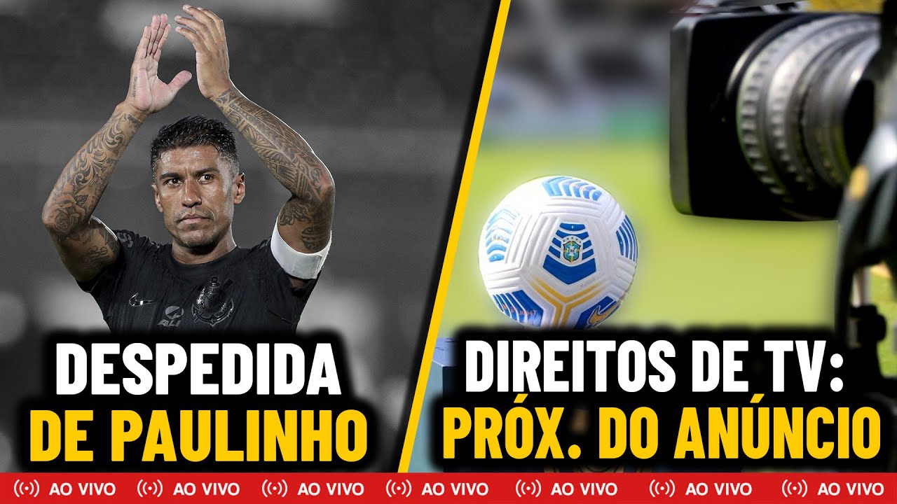 CORINTHIANS PRÓXIMO DE ANUNCIAR DIREITOS DE TV | PAULINHO FARÁ ÚLTIMO ...