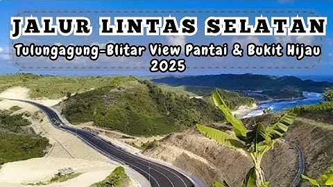 TERBARU 2025‼️RUTE JLS (JALUR LINTAS SELATAN) TULUNGAGUNG-BLITAR VIEW LAUT DAN TEBING CANTIK
