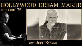 How To Be Fearless When Stepping Into The Unknown with Jeff Kober | Hollywood Dream Maker E:72