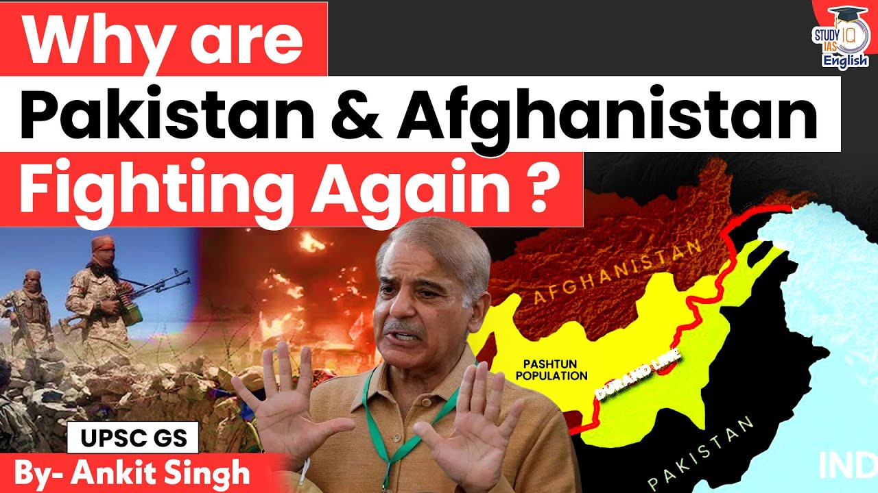 Why Are Pakistan & Afghanistan Fighting Again? | By Ankit Singh | StudyIQ IAS English