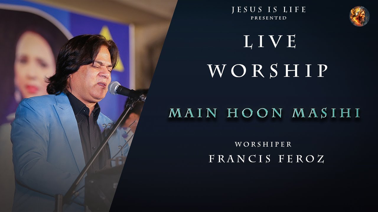 Live Worship Song | Main Hoon Masihi | Pastor Francis Feroz | Jesus Is Life | 2023 Masih Song