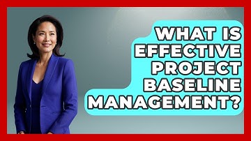 What Is Effective Project Baseline Management? - The Project Manager Toolkit