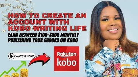 HOW TO OPEN A KOBO WRITING LIFE ACCOUNT IN NIGERIA AND START PUBLISHING YOUR EBOOKS