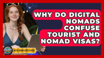 Why Do Digital Nomads Confuse Tourist And Nomad Visas? - Digital Nomad Success Guide