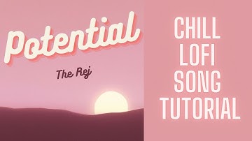 How To: Chillwave/Lofi Full Song Tutorial - "Potential" by The Rej