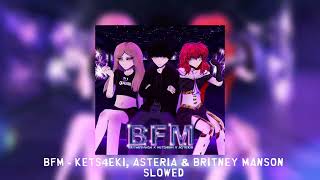 BFM - kets4eki, asteria & britney manson [slowed]