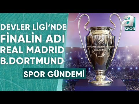 Şampiyonlar Ligi'nde Finalin Adı Real Madrid - Borussia Dortmund! Ali Barensel Değerlendirdi